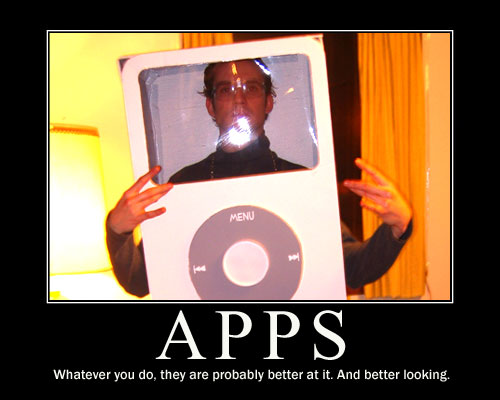 APPS - whatever you du, they are probably better at it. And better looking